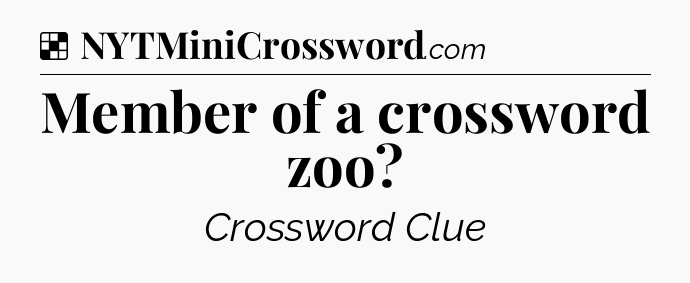 Solution: Member of a crossword zoo - NYT Crossword