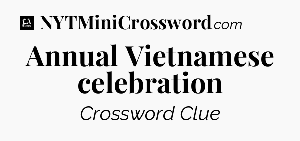 Annual Vietnamese celebration - LA Times Crossword