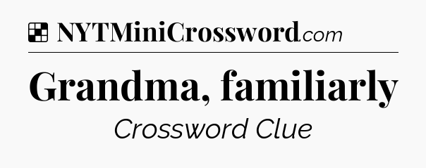 Solution: Grandma, familiarly - NYT Crossword