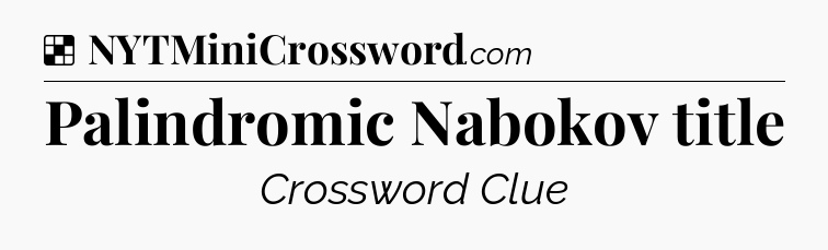 Solution: Palindromic Nabokov title - NYT Crossword