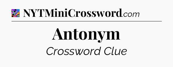 Antonym Crossword Clue