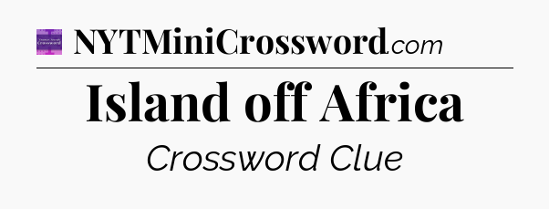 Island off Africa - Thomas Joseph Crossword