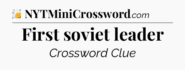 First soviet leader - 7 Little Words