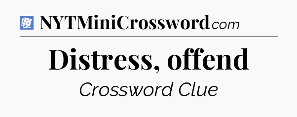 Distress, offend Puzzle Page Crossword Clue