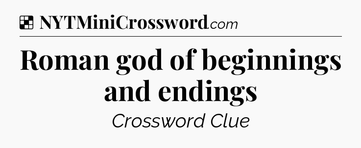 Solution: Roman god of beginnings and endings - NYT Crossword