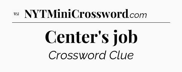 Center's job - WSJ Crossword