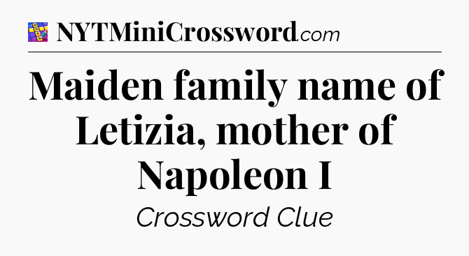 Maiden family name of Letizia, mother of Napoleon I Codycross