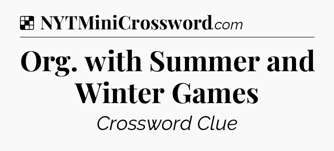 Solution: Org. with Summer and Winter Games - NYT Crossword