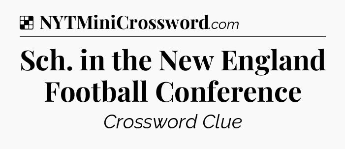 Solution: Sch. in the New England Football Conference - NYT Crossword