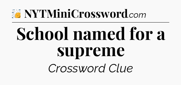 School named for a supreme - 7 Little Words