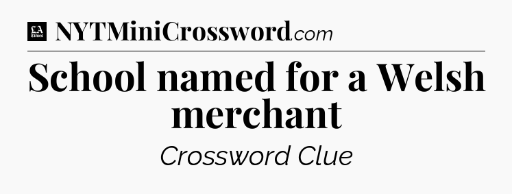School named for a Welsh merchant - LA Times Crossword