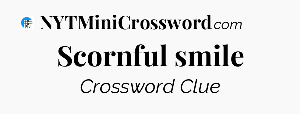 Scornful smile Crossword Clue