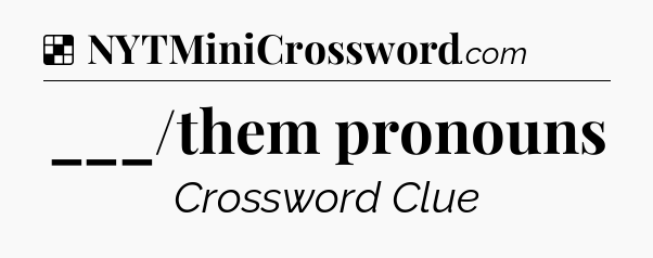 Solution: ___/them pronouns - NYT Crossword