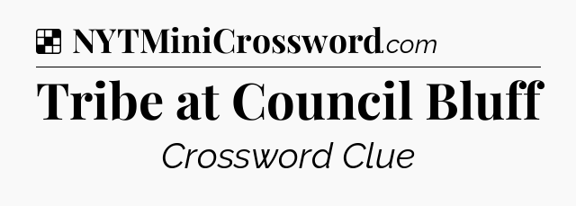 Solution: Tribe at Council Bluff - NYT Crossword