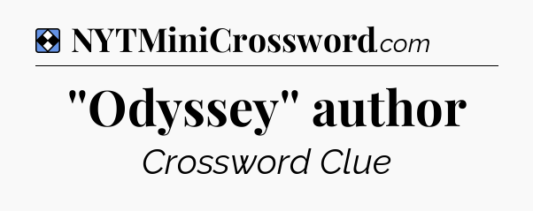 Solution: ''Odyssey'' author - NYT Mini Crossword