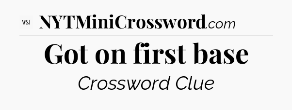 Got on first base - WSJ Crossword