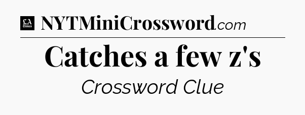 Catches a few z's - LA Times Crossword