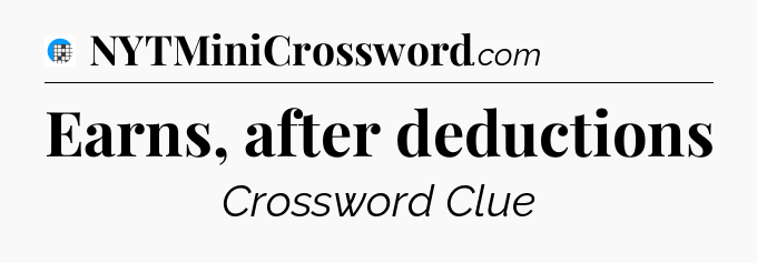 Earns, after deductions Crossword Clue