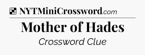 Solution: Mother of Hades - NYT Crossword
