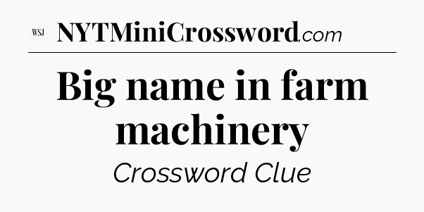 Big name in farm machinery - WSJ Crossword