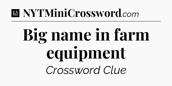 Big name in farm equipment - LA Times Crossword