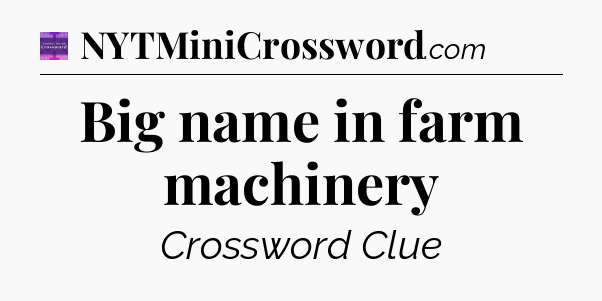Big name in farm machinery - Thomas Joseph Crossword