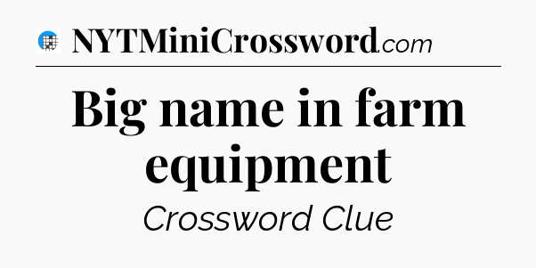 Big name in farm equipment Crossword Clue