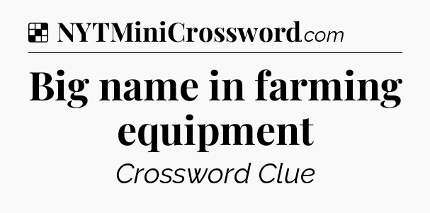 Solution: Big name in farming equipment - NYT Crossword