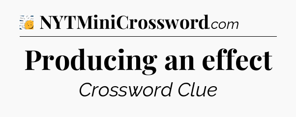 Producing an effect - 7 Little Words