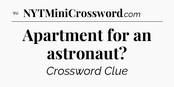 Apartment for an astronaut - WSJ Crossword