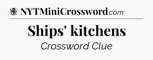 Ships' kitchens Crossword Clue