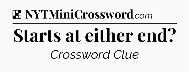 Solution: Starts at either end - NYT Crossword