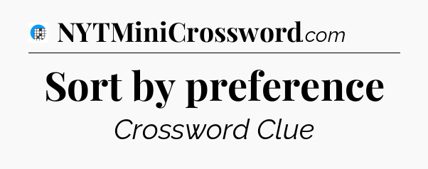 Sort by preference Crossword Clue