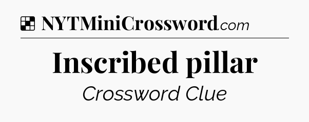 Solution: Inscribed pillar - NYT Crossword