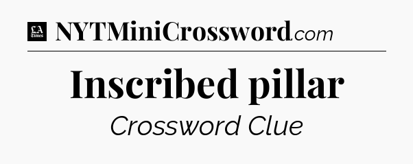 Inscribed pillar - LA Times Crossword