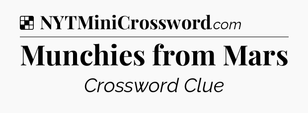 Solution: Munchies from Mars - NYT Crossword