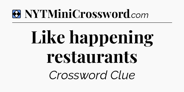 Solution: Like happening restaurants - NYT Mini Crossword