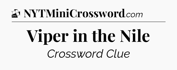 Viper in the Nile - Daily Themed Mini Crossword