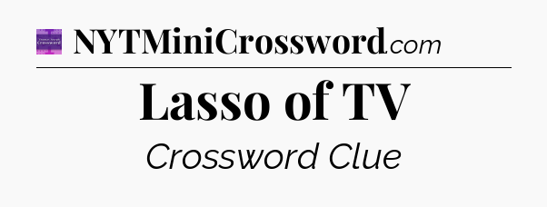 Lasso of TV - Thomas Joseph Crossword