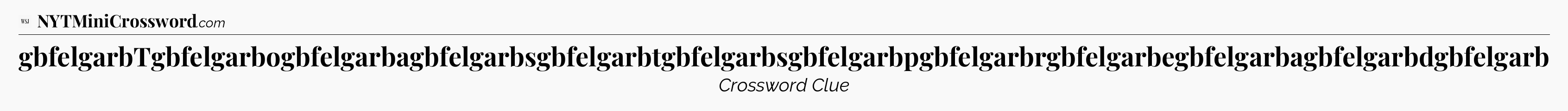 gbfelgarbTgbfelgarbogbfelgarbagbfelgarbsgbfelgarbtgbfelgarbsgbfelgarbpgbfelgarbrgbfelgarbegbfelgarbagbfelgarbdgbfelgarb - WSJ Crossword