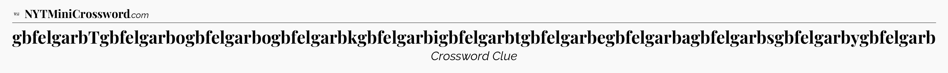 gbfelgarbTgbfelgarbogbfelgarbogbfelgarbkgbfelgarbigbfelgarbtgbfelgarbegbfelgarbagbfelgarbsgbfelgarbygbfelgarb - WSJ Crossword