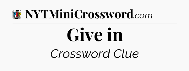 Give in Crossword Clue