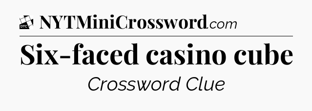 Six-faced casino cube - Daily Themed Classic Crossword