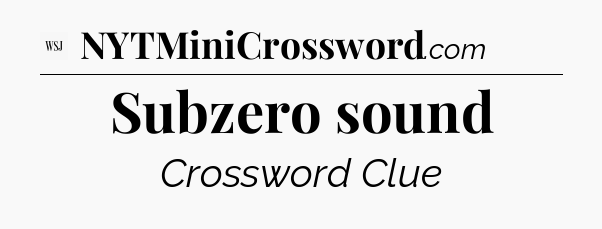 Subzero sound - WSJ Crossword