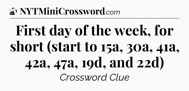 First day of the week, for short (start to 15a, 30a, 41a, 42a, 47a, 19d, and 22d) - Daily Themed Classic Crossword
