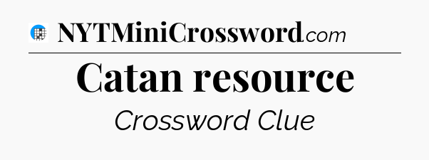 Catan resource Crossword Clue