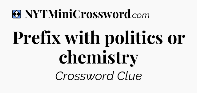 Solution: Prefix with politics or chemistry - NYT Mini Crossword