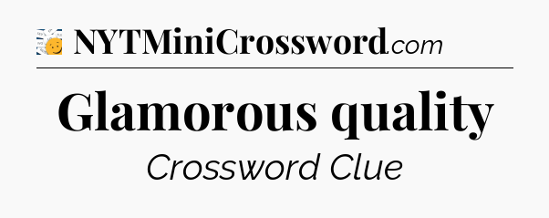 Glamorous quality - 7 Little Words