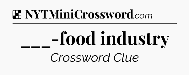 Solution: ___-food industry - NYT Crossword