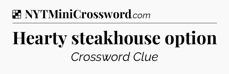 Solution: Hearty steakhouse option - NYT Crossword